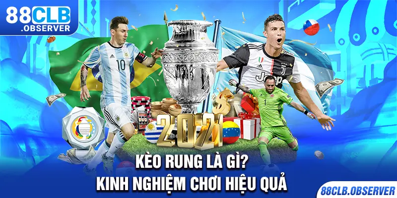 Kèo Rung Là Gì? Kinh Nghiệm Chơi Hiệu Quả