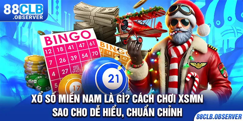 Xổ số miền Nam là gì? Cách chơi XSMN sao cho dễ hiểu, chuẩn chỉnh